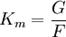 K_m = \frac{G}{F}\ \,